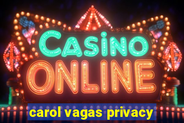 carol vagas privacy